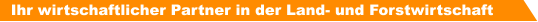 Ihr wirtschaftlicher Partner in der Land- und Forstwirtschaft